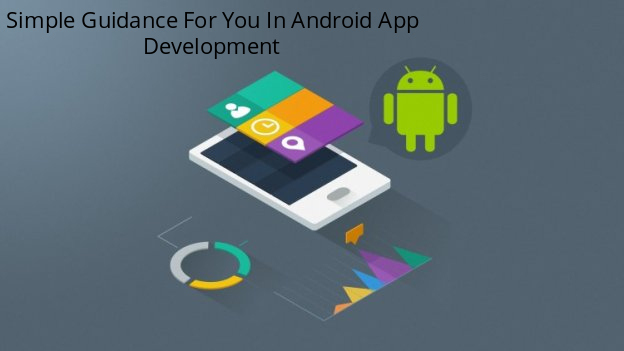 Simple Guidance For You In Android App Development 
